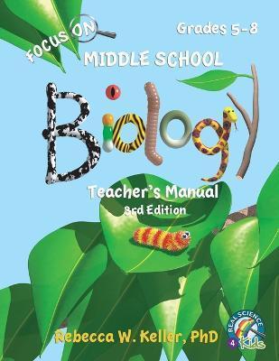 Focus On Middle School Biology Teacher's Manual, 3rd Edition - Rebecca W. Keller