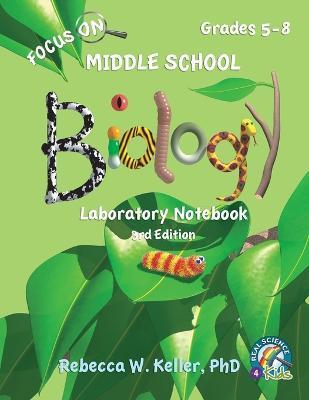 Focus On Middle School Biology Laboratory Notebook, 3rd Edition - Rebecca W. Keller