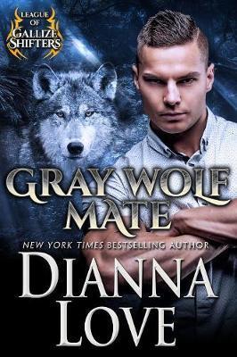 Gray Wolf Mate: League Of Gallize Shifters - Dianna Love