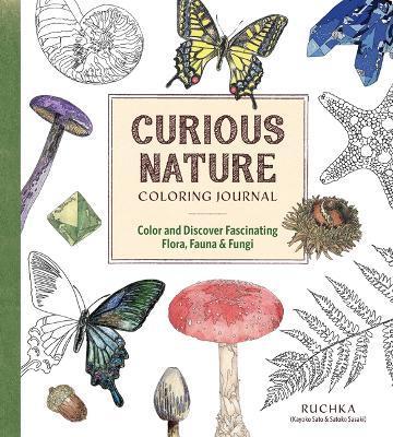 Curious Nature Coloring Journal: Color and Discover Fascinating Flora, Fauna & Fungi - Ruchka