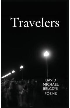 Coperta cărții 'Travelers: Poems - David Michael Belczyk'
