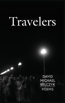 Coperta cărții 'Travelers: Poems - David Michael Belczyk'
