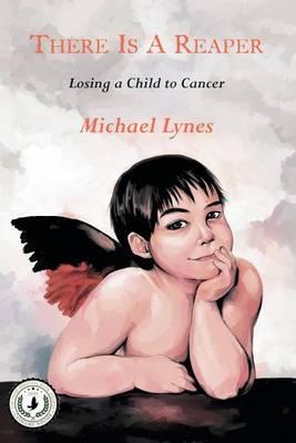 There Is a Reaper: Losing a Child to Cancer - Michael Lynes