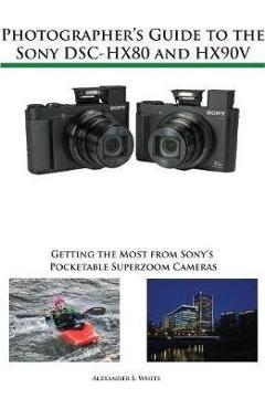 Coperta cărții 'Photographer's Guide to the Sony DSC-HX80 and HX90V: Getting the Most from Sony's Pocketable Superzoom Cameras -'