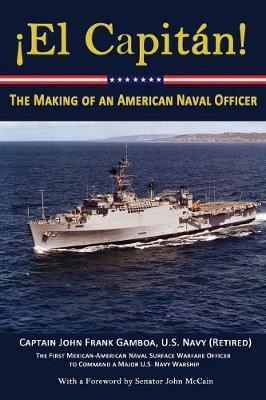 El Capitan!: The Making of an American Naval Officer - John Frank Gamboa