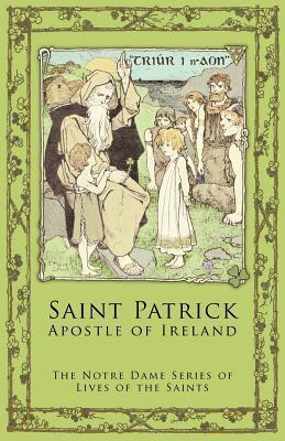 St. Patrick: Apostle of Ireland - Notre Dame Series Lives Of The Saints