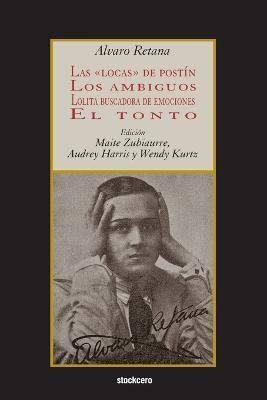 Las locas de postín; Los ambiguos; Lolita buscadora de emociones; El tonto - Alvaro Retana