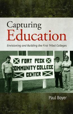 Capturing Education: Envisioning and Building the First Tribal Colleges - Paul Boyer