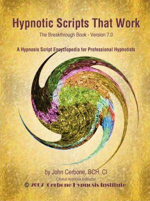 Hypnotic Scripts That Work: The Breakthrough Book Version 7.0 - John Cerbone