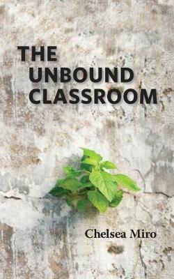 The Unbound Classroom - Chelsea Miro