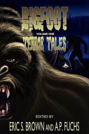 Bigfoot Terror Tales Vol. 1: Scary Stories of Sasquatch Horror - Eric S. Brown