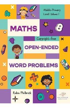 Coperta cărții 'Maths Open-Ended Word Problems Middle-Primary Level: Volume 1 - Robin Philbrick'