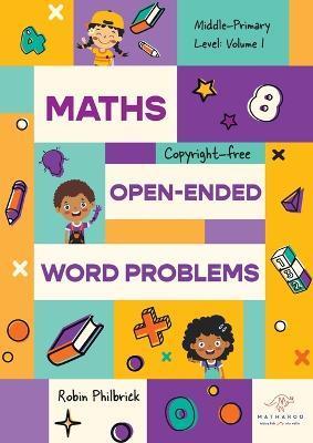 Maths Open-Ended Word Problems Middle-Primary Level: Volume 1 - Robin Philbrick