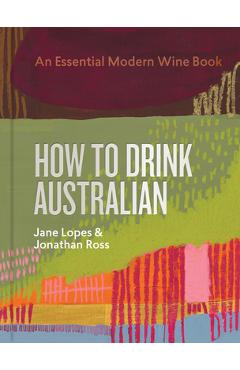 Coperta cărții 'How to Drink Australian: An Essential Modern Wine Book - Jane Lopes'