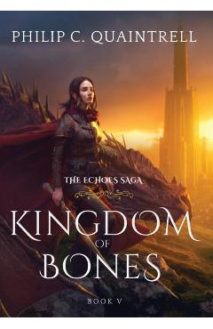 Kingdom of Bones: (The Echoes Saga: Book 5) - Philip C. Quaintrell