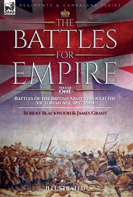 The Battles for Empire Volume 2: Battles of the British Army through the Victorian Age, 1857-1904 - Robert Blackwood