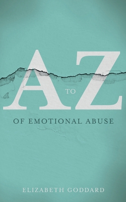 A-Z of Emotional Abuse - Elizabeth Goddard