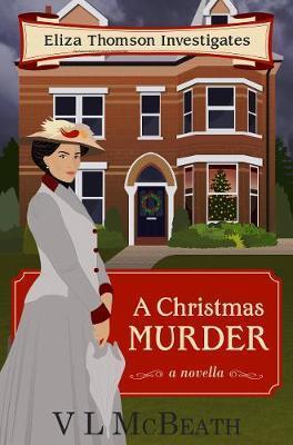 A Christmas Murder: An Eliza Thomson Investigates Murder Mystery - Vl Mcbeath