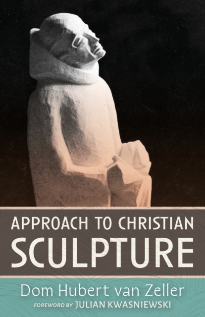 Approach to Christian Sculpture - Dom Hubert Van Zeller