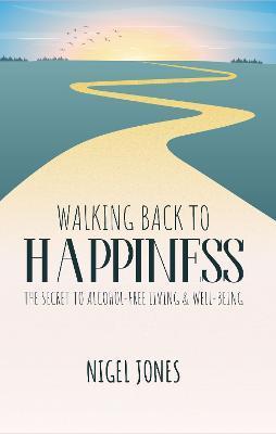 Walking Back to Happiness: The Secret to Alcohol-Free Living & Well-Being - Nigel Jones