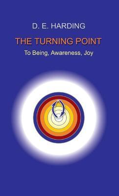 The Turning Point: to Being, Awareness, Joy - Douglas Edison Harding