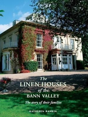 The Linen Houses of the Bann Valley - Kathleen Rankin