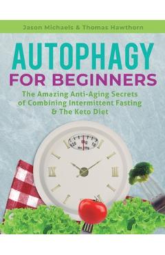 Coperta cărții 'Autophagy for Beginners: The Amazing Anti-Aging Secrets of Combining Intermittent Fasting & The Keto Diet - Jason'