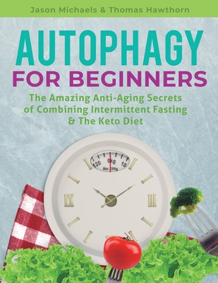 Coperta cărții 'Autophagy for Beginners: The Amazing Anti-Aging Secrets of Combining Intermittent Fasting & The Keto Diet - Jason'