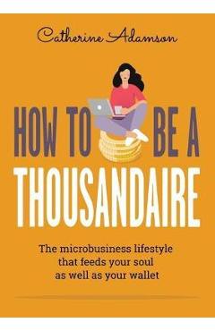 Coperta cărții 'How to be a Thousandaire - Catherine Adamson'
