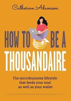 Coperta cărții 'How to be a Thousandaire - Catherine Adamson'