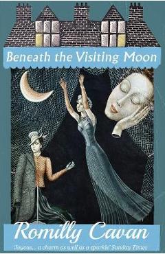 Coperta cărții 'Beneath the Visiting Moon - Romilly Cavan'