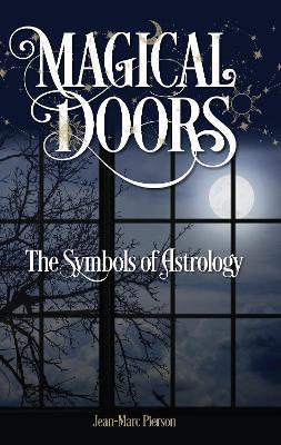 Magical Doors: The Symbols of Astrology - Jean-marc Pierson