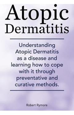 Coperta cărții 'Atopic Dermatitis. Understanding Atopic Dermatitis as a disease and learning how to cope with it through preventative'
