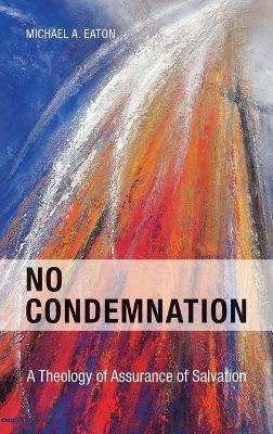 No Condemnation: A Theology of Assurance of Salvation - Michael Eaton