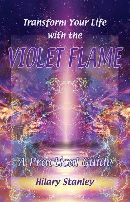 Transform Your Life With The Violet Flame - Hilary Stanley