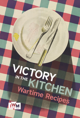 Victory in the Kitchen: Wartime Recipes - Imperial War Museums