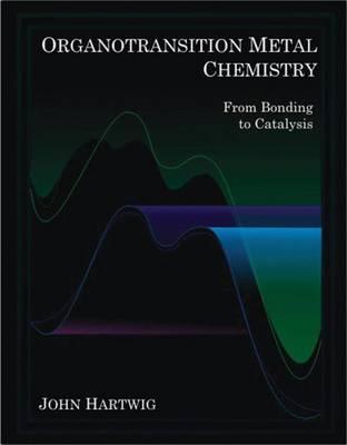 Organotransition Metal Chemistry: From Bonding to Catalysis - John F. Hartwig