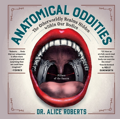 Anatomical Oddities: The Otherworldly Realms Hidden Within Our Bodies - Alice Roberts