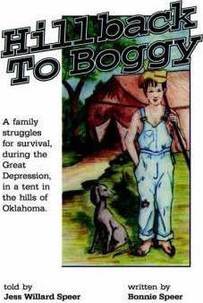 Hillback to Boggy: A Family Struggles for Survival, During the Great Depression, in a Tent in the Hills of Oklahoma - Bonnie S. Speer