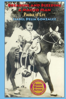 Breaking & Bleeding of a Macho Man: Phobia of Life - Isabel Delia Gonzalez