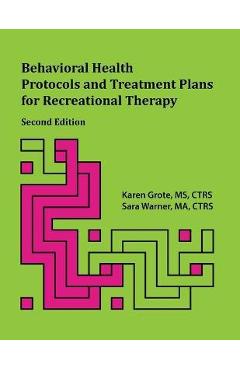 Coperta cărții 'Behavioral Health Protocols and Treatment Plans for Recreational Therapy, 2nd Edition - Karen Grote'