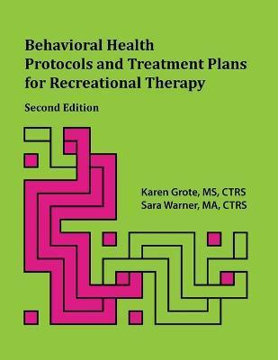 Behavioral Health Protocols and Treatment Plans for Recreational Therapy, 2nd Edition - Karen Grote