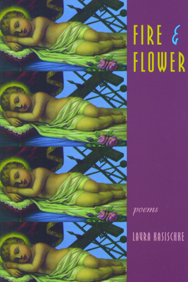Fire & Flower - Laura Kasischke