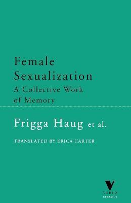 Female Sexualization: A Collective Work of Memory - Frigga Haug