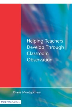 Poza produsului Helping Teachers Develop Through Classroom Observation - Diane Montgomery