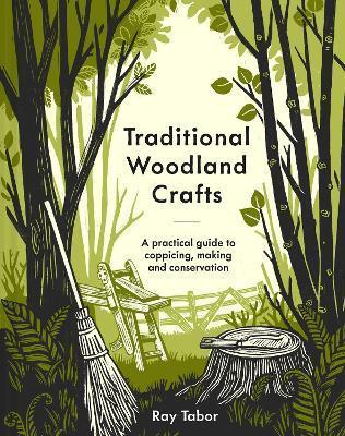 Traditional Woodland Crafts New Edition: A Practical Guide to Coppicing, Making, and Conservation - Ray Tabor