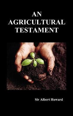An Agricultural Testament (Hardback) - Albert Howard