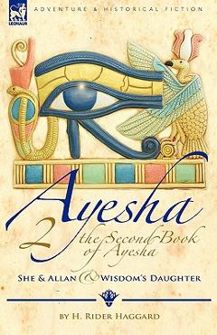 Coperta cărții 'The Second Book of Ayesha-She and Allan & Wisdom's Daughter - H. Rider Haggard'