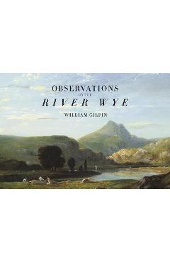 Poza produsului Observations on the River Wye - William Gilpin