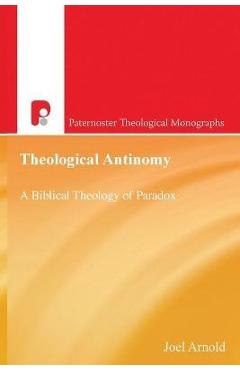 Coperta cărții 'PATM Theological Antinomy: A Biblical Theology of Paradox - Joel D. Arnold'